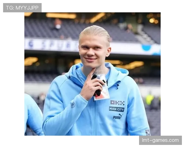 哈兰德职业态度获赞，训练投入与场上表现持续稳健